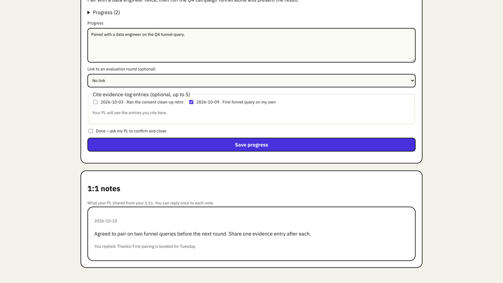 Cite evidence-log entries in your progress, and read the notes your PL shared from your 1:1s.